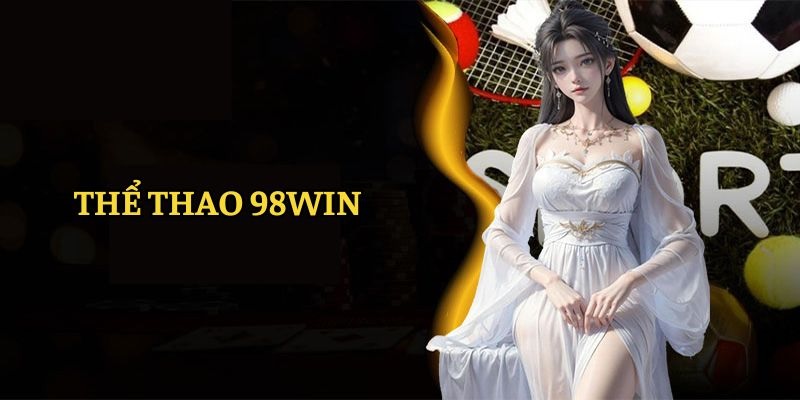 Một số thông tin sơ lược về sảnh thể thao 98Win