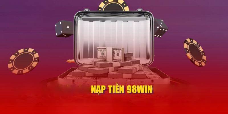 Lưu ý khi nạp tiền 98Win