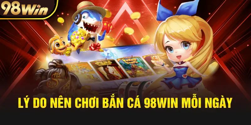 Ưu điểm có 1 0 2 của sảnh bắn cá 98win